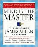 Mind Is the Master The Complete James Allen Treasury
