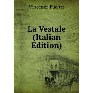 La Vestale (Italian Edition) Vincenzo Pucitta  Books