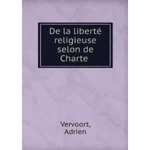   De la libertÃ© religieuse selon de Charte . Adrien Vervoort Books