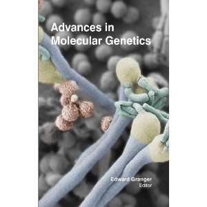   Advances in Molecular Genetics (9781621581147) Edward Granger Books