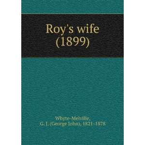 Roys wife (1899) G. J. (George John), 1821 1878 Whyte Melville 