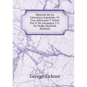   De Gayangos Y E. De Vedia (Spanish Edition) George Ticknor Books