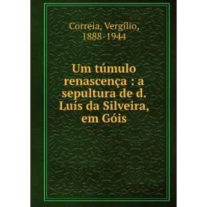   LuÃ­s da Silveira, em GÃ³is VergÃ­lio, 1888 1944 Correia Books