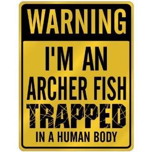 New  Warning I Am Archer Fish Trapped In A Human Body  Parking Sign 