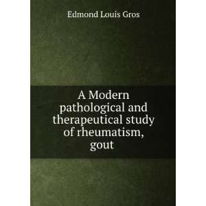   therapeutical study of rheumatism, gout . Edmond Louis Gros Books