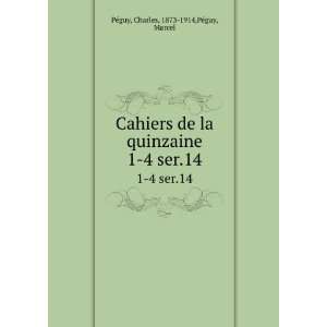 com Cahiers de la quinzaine. 1 4 ser.14 Charles, 1873 1914,PÃ©guy 