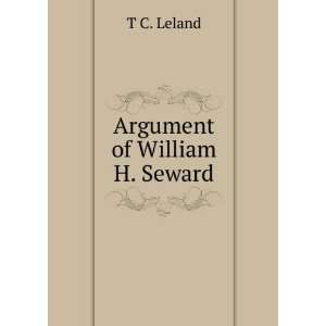  Argument of William H. Seward T C. Leland Books