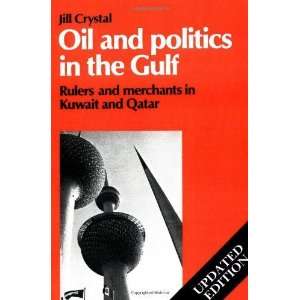 Oil and Politics in the Gulf Rulers and Merchants in Kuwait and Qatar 