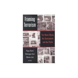    Framing Terrorism News Media, Government & the Public Books