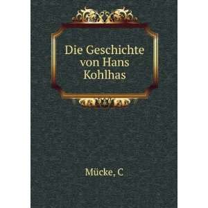  Die Geschichte von Hans Kohlhas C MÃ¼cke Books