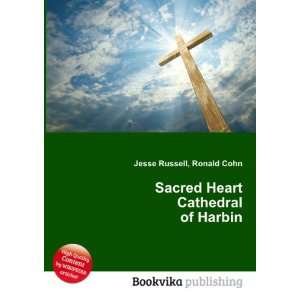    Sacred Heart Cathedral of Harbin Ronald Cohn Jesse Russell Books