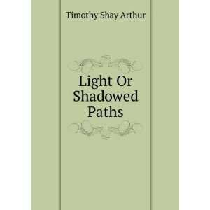  Light Or Shadowed Paths Timothy Shay Arthur Books