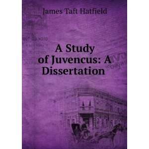  A Study of Juvencus A Dissertation . James Taft Hatfield Books