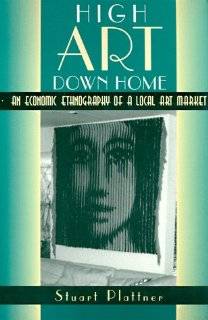 High Art Down Home An Economic Ethnography of a Local Art Market