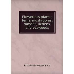   mushrooms, mosses, lichens, and seaweeds Elizabeth Helen Hale Books
