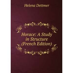   Horace A Study in Structure (French Edition) Helena Dettmer Books