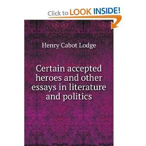   and other essays in literature and politics Henry Cabot Lodge Books