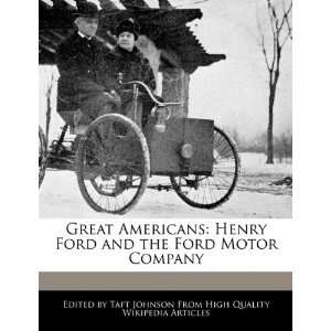  Great Americans Henry Ford and the Ford Motor Company 