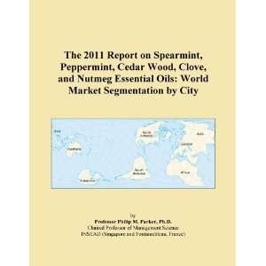 The 2011 Report on Spearmint, Peppermint, Cedar Wood, Clove, and 