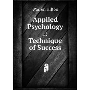  Applied Psychology . Technique of Success Warren Hilton Books
