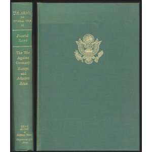 States Army in World War II Pictorial Record. The War Against Germany 