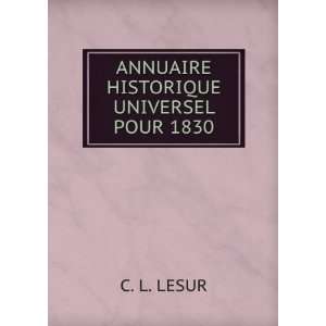    ANNUAIRE HISTORIQUE UNIVERSEL POUR 1830 C. L. LESUR Books