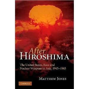 JonessAfter Hiroshima The United States, Race and Nuclear Weapons 