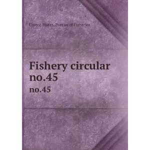  Fishery circular. no.45 United States. Bureau of 