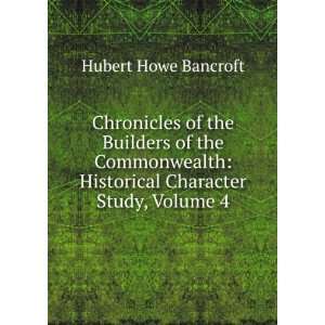    Historical Character Study, Volume 4 Hubert Howe Bancroft Books