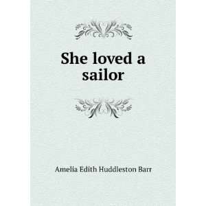  She loved a sailor Amelia Edith Huddleston Barr Books