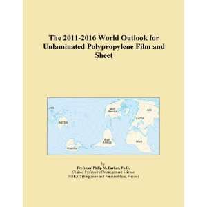   2011 2016 World Outlook for Unlaminated Polypropylene Film and Sheet