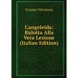   Ridotta Alla Vera Lezione (Italian Edition) Erasmo Valvasone Books