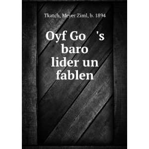  Oyf Go s baro lider un fablen Meyer Ziml, b. 1894 Tkatch 