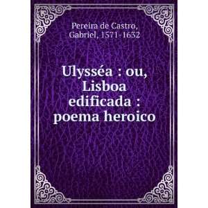  UlyssÃ©a  ou, Lisboa edificada  poema heroico Gabriel 