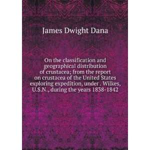   Wilkes, U.S.N., during the years 1838 1842 James Dwight Dana Books
