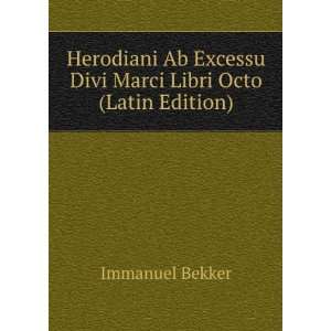  Herodiani Ab Excessu Divi Marci Libri Octo (Latin Edition 