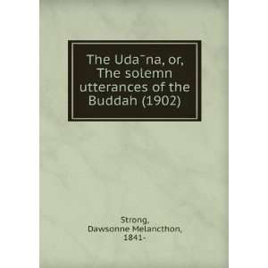  The UdaÌna, or, The solemn utterances of the Buddah 