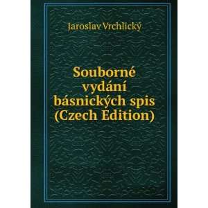   bÃ¡snickÃ½ch spis (Czech Edition) Jaroslav VrchlickÃ½ Books