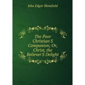   ; Or, Christ, the BelieverS Delight John Edgar Blomfield Books
