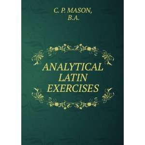  ANALYTICAL LATIN EXERCISES B.A. C. P. MASON Books