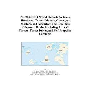 The 2009 2014 World Outlook for Guns, Howitzers, Turrets Mounts 