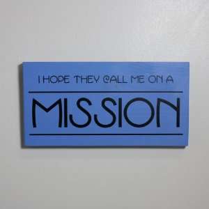  I Hope They Call Me On a Mission Plaque