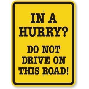 In A Hurry? Do not Drive On This Road Fluorescent Yellow Sign, 24 x 