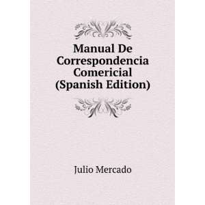   De Correspondencia Comericial (Spanish Edition) Julio Mercado Books