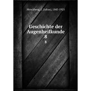   der Augenheilkunde. 8 J. (Julius), 1843 1925 Hirschberg Books