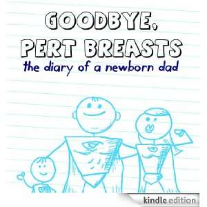  Goodbye, Pert Breasts The Diary of a Newborn Dad Kindle 
