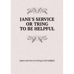  JANES SERVICE OR TRING TO BE HELPFUL janes service or 