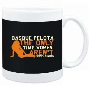 Mug Black  Basque Pelota  THE ONLY TIME WOMEN ARENÂ´T COMPLAINING 