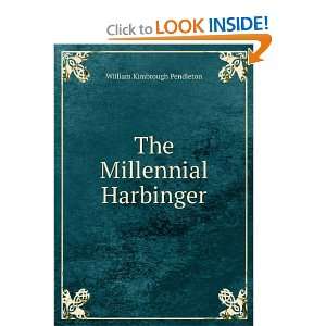    The Millennial Harbinger William Kimbrough Pendleton Books
