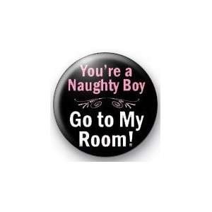    YOURE A NAUGTY BOY   GO TO MY ROOM 1.25 Magnet 